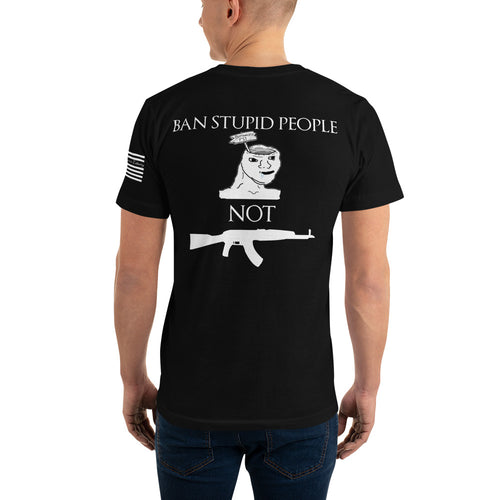 BAN STUPID PEOPLE NOT GUNS SHIRT